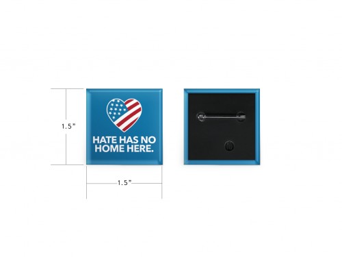 Hate Has No Home Here - 1.5" SQUARE Pin / Button